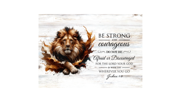 Be strong and Courageous
